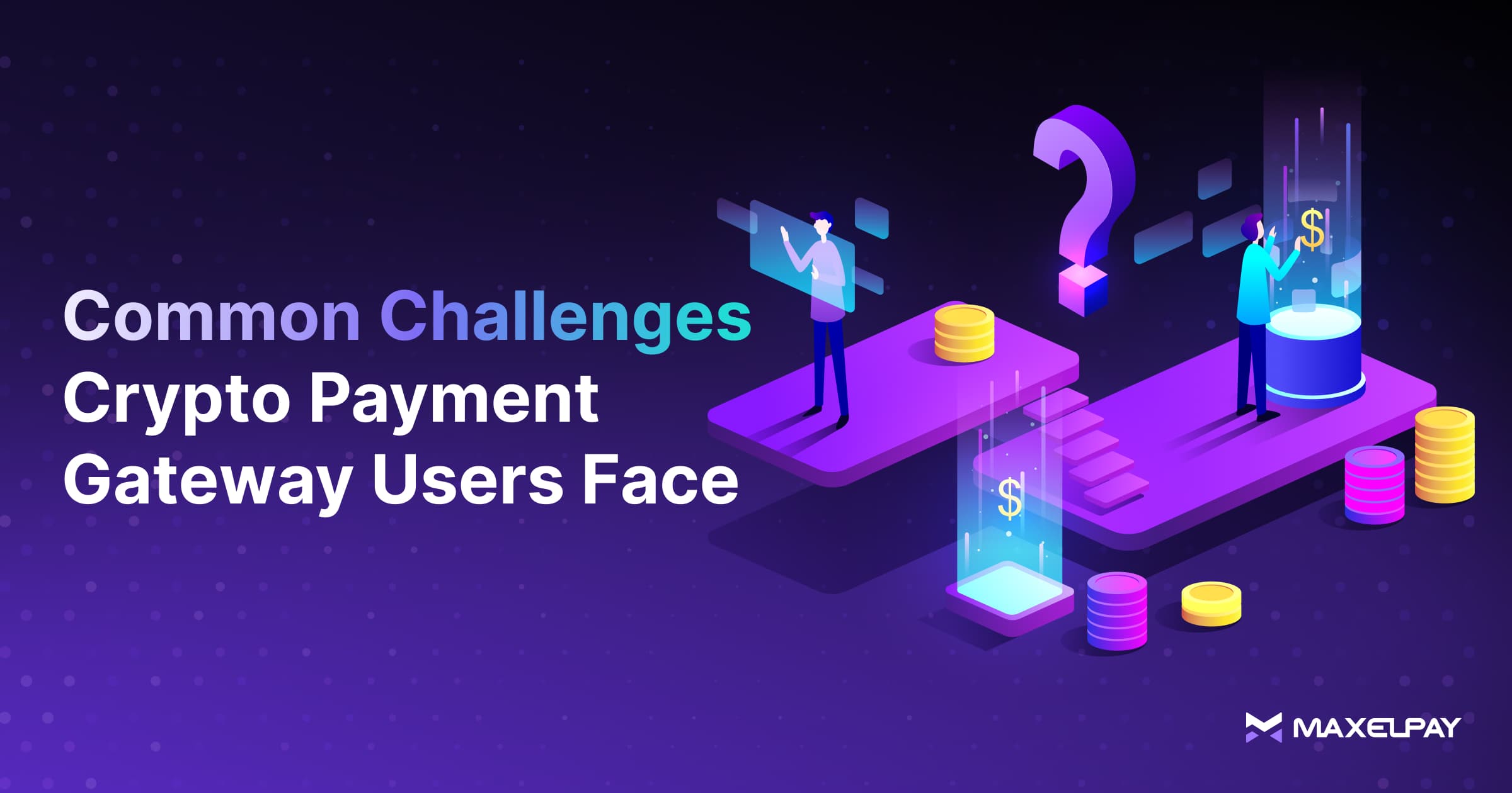 Common Challenges Crypto Payment Gateway Users Face